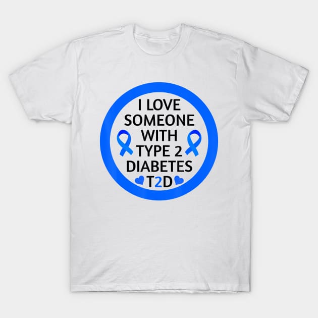 Diabetes awareness I Love Someone With Type 2 Diabetes Diabetes Gift T-Shirt by thuylinh8